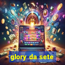 glory da sete